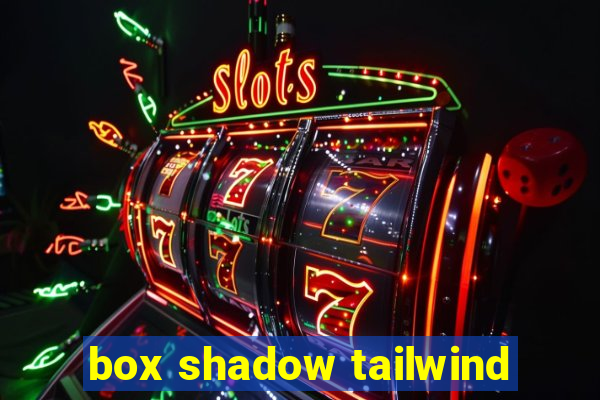 box shadow tailwind